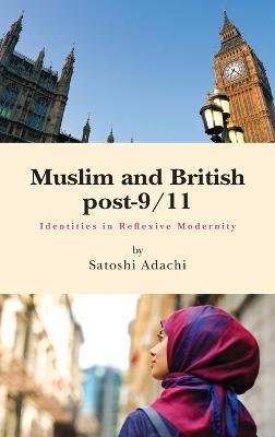 Muslim and British post-9/11: Identities in Reflexive Modernity - Satoshi Adachi - cover