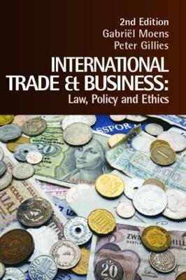 International Trade and Business: Law, Policy and Ethics - Gabriel Moens,Peter Gillies - cover