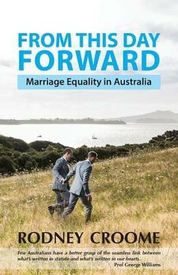 From This Day Forward: Marriage Equality in Australia - Rodney Croome - cover