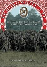 Te Hokowhitu a Tu: The Maori Pioneer Battalion in the First World War