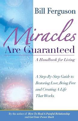 Miracles Are Guaranteed: A handbook for living - Bill Ferguson - cover