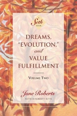 Dreams, Evolution, and Value Fulfillment, Volume Two: A Seth Book - Jane Roberts - cover