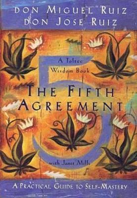 The Fifth Agreement: A Practical Guide to Self-Mastery - Don Miguel Ruiz,Don Jose Ruiz,Janet Mills - cover