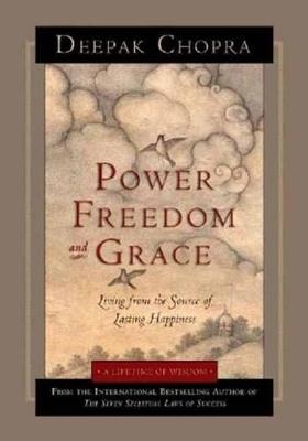Power, Freedom, and Grace: Living from the Source of Lasting Happiness - Deepak Chopra - cover