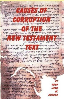 Causes of Corruption of the New Testament Text - Dean J Burgon - cover