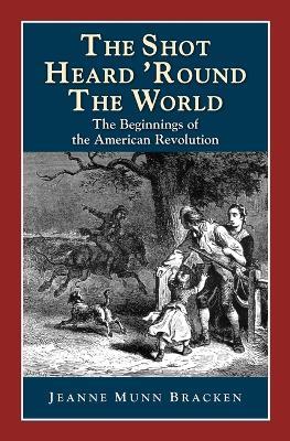 The Shot Heard 'Round the World: The Beginnings of the American Revolution - cover