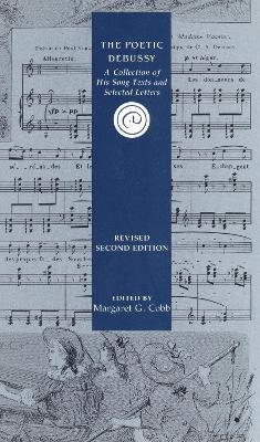 The Poetic Debussy: A Collection of His Song Texts and Selected Letters - Richard Miller - cover