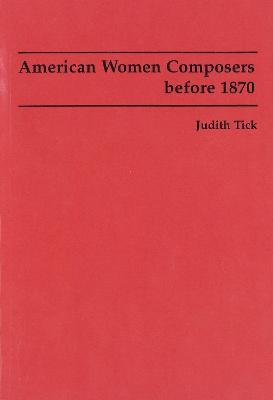American Women Composers before 1870 - Judith Tick,Ruth Solie - cover
