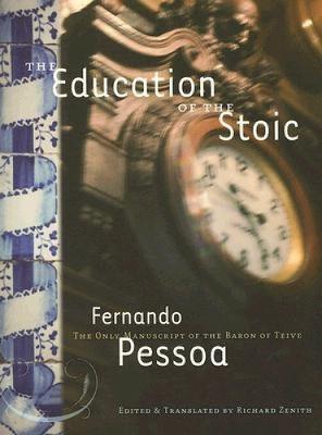 The Education Of The Stoic: The Only Manuscript of the Baron of Teive - Fernando Pessoa - cover