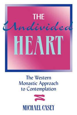 The Undivided Heart:: The Western Monastic Approach to Contemplation - Michael Casey - cover