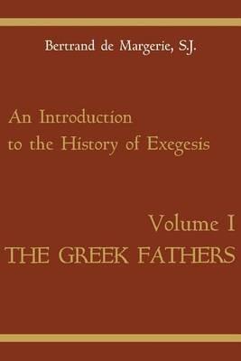 An Introduction to the History of Exegesis, Vol 1: Greek Fathers - Bertrand de Margerie - cover
