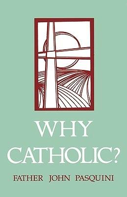 Why Catholic? - John Pasquini - cover