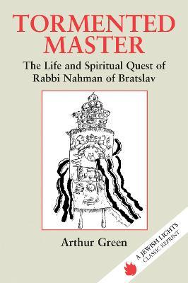 Tormented Master: The Life and Spiritual Quest of Rabbi Nahman of Bratslav - Arthur Green - cover