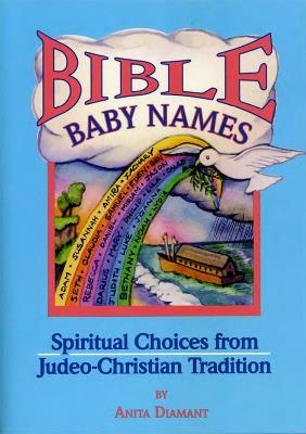 Bible Baby Names: Spiritual Choices from Judeo-Christian Tradition - Anita Diamant - cover