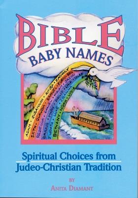Bible Baby Names: Spiritual Choices from Judeo-Christian Tradition - Anita Diamant - cover