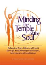 Minding the Temple of the Soul: Balancing Body Mind and Spirit Through Traditional Jewish Prayer Movement and Meditation