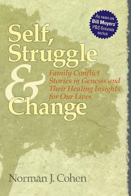 Self, Struggle and Change: Family Conflict Stories in Genesis and Their Healing Insights for Our Lives - Norman J. Cohen - cover