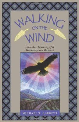 Walking on the Wind: Cherokee Teachings for Harmony and Balance - Michael Garrett - cover