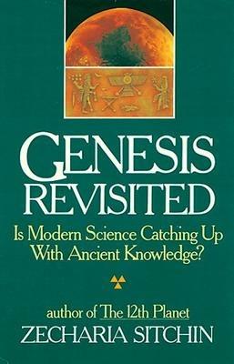 Genesis Revisited: Is Modern Science Catching Up With Ancient Knowledge? - Zecharia Sitchin - cover