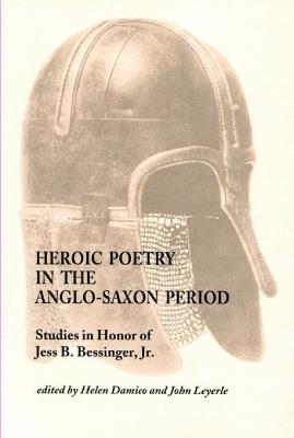 Heroic Poetry in the Anglo-Saxon Period: Studies in Honor of Jess B. Bessinger, Jr. - cover