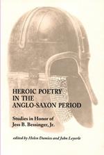 Heroic Poetry in the Anglo-Saxon Period: Studies in Honor of Jess B. Bessinger, Jr.