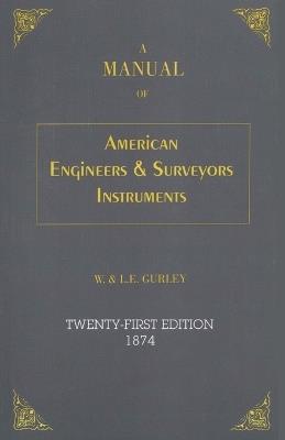 A Manual of American Engineer's and Surveyor's Instruments - L. E. Gurley,W. Gurley - cover