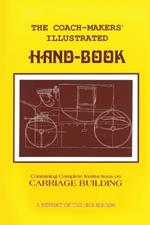 Coach-Makers' Illustrated Hand-Book, 1875: Containing Complete Instructions on Carriage Building