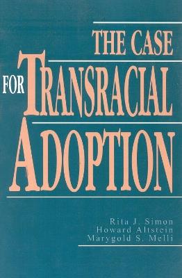 The Case for Transracial Adoption - Rita J. Simon,Howard Altstein,Marygold S. Melli - cover