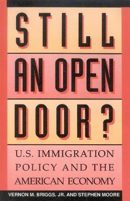 Still an Open Door?: U.S. Immigration Policy and the American Economy - Vernon M. Briggs,Stephen Moore - cover