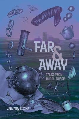 Far & Away: Tales from Rural Russia - Varvara Buzina,Asya Lisina,LIV Bliss - cover