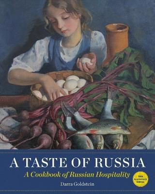 A Taste of Russia - 30th Anniversary Edtion: A Cookbook of Russian Hospitality - Darra Goldstein - cover