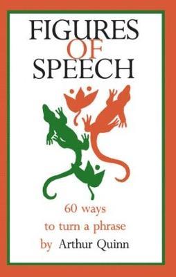 Figures of Speech: 60 Ways To Turn A Phrase - Arthur Quinn - cover