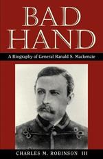 Bad Hand: A Biography of General Ranald S.Mackenzie