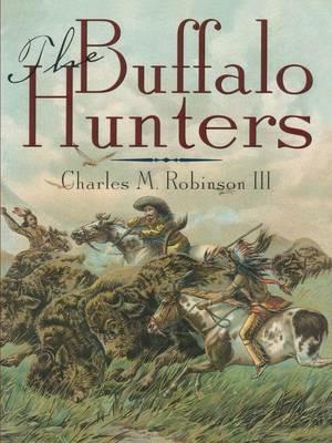 The Buffalo Hunters - Charles M. Robinson - cover