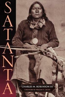 Satanta: The Life and Death of a War Chief - Charles M. Robinson - cover