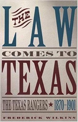 The Law Comes To Texas: The Texas Rangers, 1870-1901 - cover