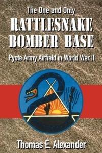 Rattlesnake Bomber Base: Pyote Army Airfield in World War II - Thomas E. Alexander - cover