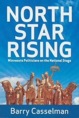 North Star Rising: Minnesota Politicians on the National Stage - Barry Casselman - cover