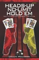 Heads-Up No-Limit Hold 'em: Expert Advice for Winning Heads-Up Poker Matches - Collin Moshman - cover