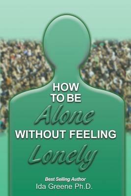 How to Be Alone Without Feeling Lonely - Phd Ida Greene - cover