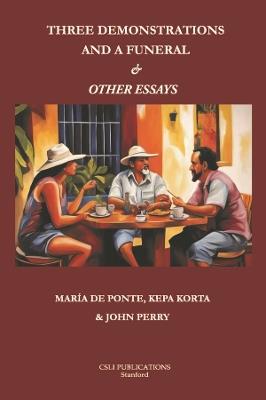Three Demonstrations and a Funeral and Other Essays - Maria de Ponte,Kepa Korta,John Perry - cover