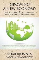 Growing a New Economy: Beyond Crisis Capitalism and Environmental Destruction