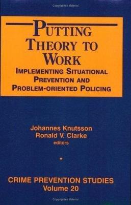 Putting Theory to Work: Implementing Situational Prevention and Problem-oriented Policing - Johannes Knutsson - cover