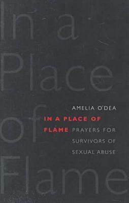 In a Place of Flame: Prayers for Survivors of Sexual Abuse. - Amelia O'Dea - cover