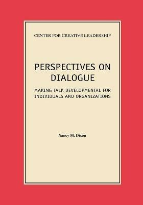 Perspectives on Dialogue: Making Talk Developmental for Individuals and Organizations - Nancy M Dixon - cover