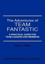 The Adventures of Team Fantastic: A Practical Guide for Team Leaders and Members