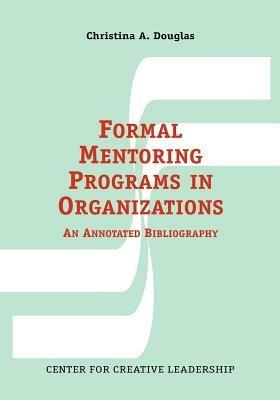 Formal Mentoring Programs in Organizations: An Annotated Bibliography - Christina A Douglas - cover