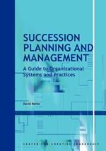 Succession Planning and Management: A Guide to Organizational Systems and Practices