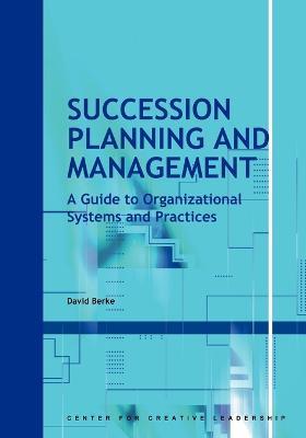 Succession Planning and Management: A Guide to Organizational Systems and Practices - David Berke - cover