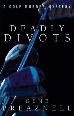 Deadly Divots: A Golf Murder Mystery - Gene Breaznell - cover